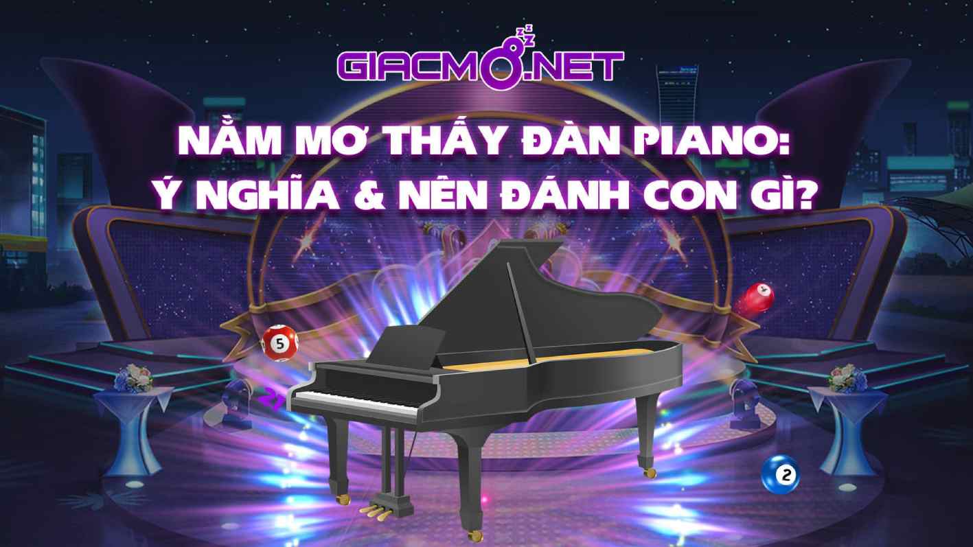 Nằm mơ thấy đàn piano đánh con gì?